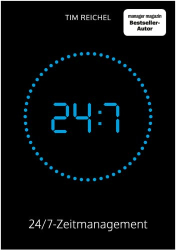 24/7-Zeitmanagement: Das Zeitmanagement-Buch für alle, die keine Zeit haben, ein Zeitmanagement-Buch zu lesen (Prinzipien, Methoden und Beispiele für schnelle Erfolge und nachhaltige Verbesserungen)
