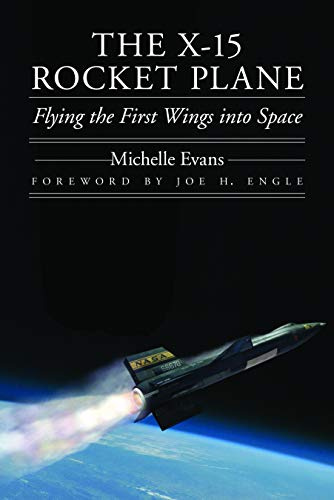 The X-15 Rocket Plane: Flying the First Wings into Space (Outward Odyssey: A People's History of Spaceflight)