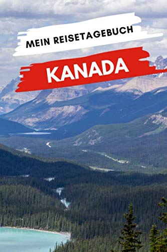 Mein Reisetagebuch KANADA: Kreatives Reisetagebuch, Reiseplanung, Erinnerungen und Erlebnisse für Abflüge im Urlaub nach Kanada