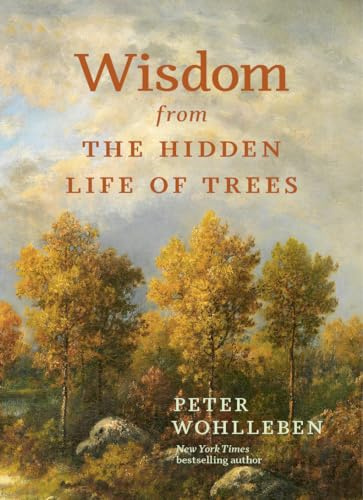 Wisdom From The Hidden Life of Trees (Inspired by the International Bestseller)