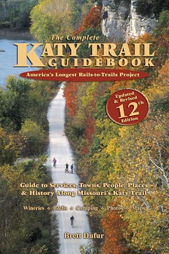 The Complete Katy Trail Guidebook, 12th Edition, by Brett Dufur. All new for 2026! Missouri's Katy Trail State Park, Rails-to-Trails, Maps, Photos, 208 Pages