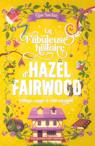 La Fabuleuse histoire d’Hazel Fairwood: cottage, magie & chat méchant