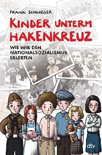 Kinder unterm Hakenkreuz – Wie wir den Nationalsozialismus erlebten: Biografisches Kindersachbuch ab 9 (Kinder und Krieg, Band 1)