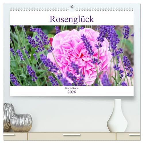 Rosenglück (hochwertiger Premium Wandkalender 2026 DIN A2 quer), Kunstdruck in Hochglanz: Rosen schenken Glücksgefühle