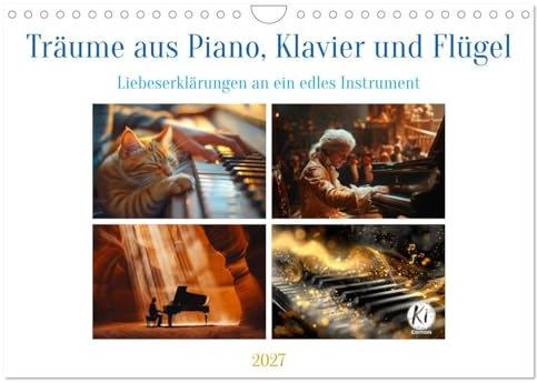 CALVENDO - Träume aus Piano, Klavier und Flügel (Wandkalender 2027 DIN A4 quer), Monatskalender: Eine Hommage an die Vielseitigkeit und Zeitlosigkeit dieses Instruments