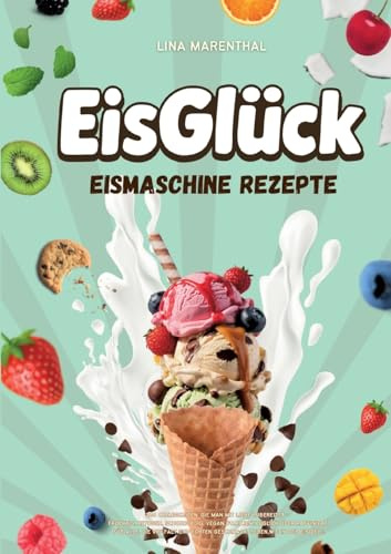 EisGlück Eismaschine Rezepte: 200 CREMIGKEITEN, DIE MAN MIT LIEBE ZUBEREITET FRUCHTIG, KETOGEN, SCHOKOLADIG, VEGAN, FAMILIENTAUGLICH ODER RAFFINIERT. ... ECHTEN GESCHMACK LIEBEN, WIE IN DER EISDIELE.