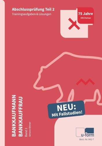 Prüfungstrainer Bankkaufmann / Bankkauffrau Band 2: Abschlussprüfung Teil 2 - Fallstudien & Trainingsaufgaben