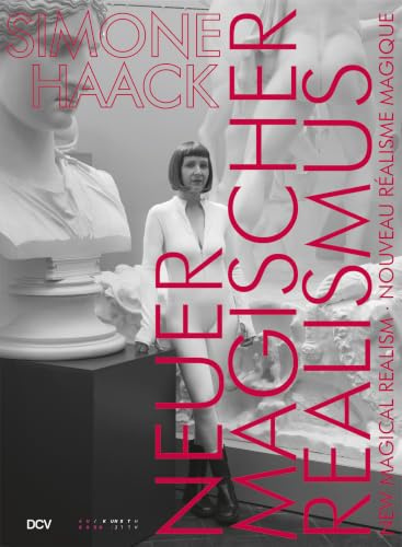 Simone Haack – NEUER MAGISCHER REALISMUS | NEW MAGICAL REALISM | NOUVEAU RÉALISME MAGIQUE