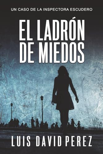 El ladrón de miedos (Inspectora Escudero. Novela policíaca negra de misterio y suspense.)