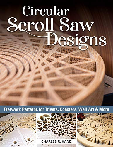 Circular Scroll Saw Designs: Fretwork Patterns for Trivets, Coasters, Wall Art & More (Fox Chapel Publishing) 27 Full-Size Patterns, Step-by-Step Tutorials, How-To Tips, Intricate Contemporary Designs