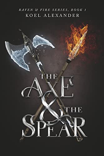 The Axe & The Spear (Raven & Fire Series): Volume 1