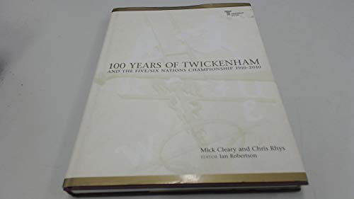 100 Years of Twickenham: And the Five / Six Nations Championship 1910-2010