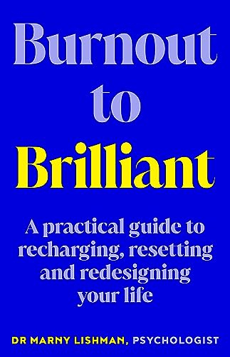 Burnout to Brilliant: A practical guide to recharging, resetting and redesigning your life