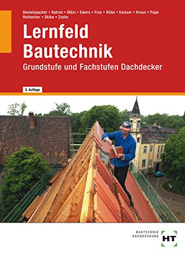 Lernfeld Bautechnik - Dachdecker: Grund- und Fachstufe: Grundstufe und Fachstufen