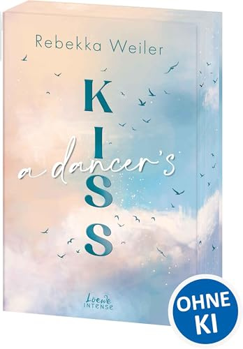A Dancer's Kiss (Broken Artists, Band 2): Berührende Liebesgeschichte im traumhaften Schweden mit Wohlfühlvibes und Tiefgang - Mit Farbschnitt in der 1. Auflage