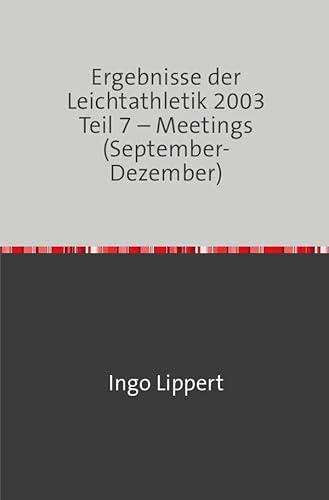 Ergebnisse der Leichtathletik 2003 Teil 7 – Meetings (September-Dezember)