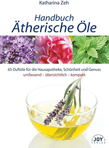Handbuch Ätherische Öle: 70 Portraits der gebräuchlichsten Duftöle für die Hausapotheke und Wellness-Anwendungen: 65 Portraits der gebräuchlisten ... alle wichtigen Informationen auf einen Blick