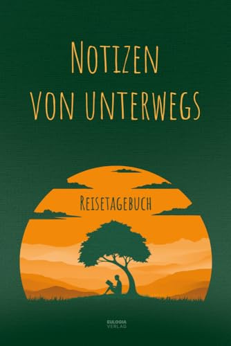 Notizen von unterwegs - Das Reisetagebuch: Für Momente und Eindrücke, die dein Leben verändern - Weltreisen, Urlaube und Städtetrips