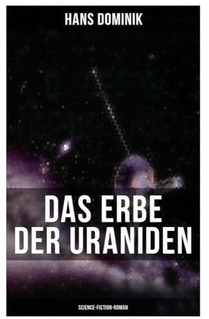 Das Erbe der Uraniden (Science-Fiction-Roman): Liebesroman, Abenteuergeschichte und Science-Fiction in einer Geschichte