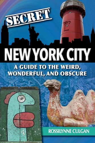 Secret New York City: A Guide to the Weird, Wonderful, and Obscure