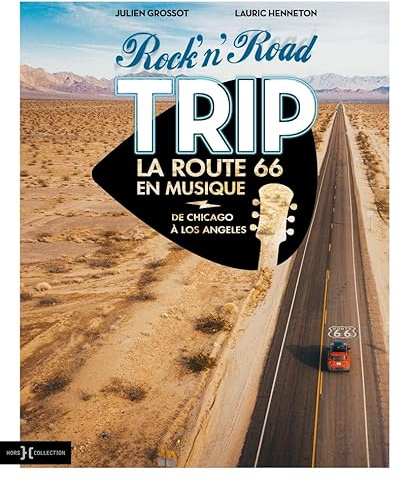 Rock'n'Road Trip La Route 66 en musique - De Chicago à Los Angeles: Le carnet de route musical d'un roadtrip légendaire