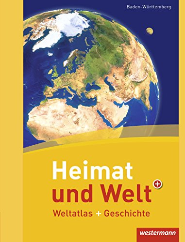 Heimat und Welt Weltatlas / Ausgabe 2011 Baden-Württemberg: Heimat und Welt Weltatlas + Geschichte: Baden-Württemberg: Ausgabe 2011 Baden-Württemberg / Baden-Württemberg
