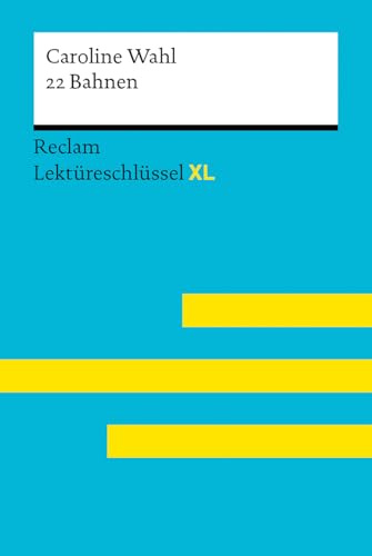 22 Bahnen von Caroline Wahl: Lektüreschlüssel mit Inhaltsangabe, Interpretationen, Prüfungsaufgaben mit Lösungen, Lernglossar – Wahl, Caroline; Jacobsen, Sven – 15560 (Reclam Lektüreschlüssel XL)