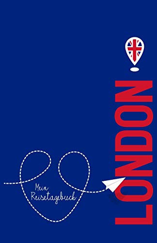 London - Mein Reisetagebuch: Zum Selberschreiben und Gestalten, zum Ausfüllen und als Abschiedsgeschenk
