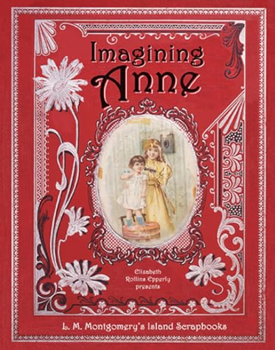 Imagining Anne: L. M. Montgomery's Island Scrapbooks