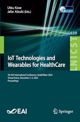IoT Technologies and Wearables for HealthCare: 5th EAI International Conference, HealthWear 2024, Virtual Event, December 2–3, 2024, Proceedings ... and Telecommunications Engineering, Band 639)