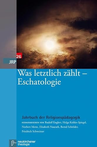 Was letztlich zählt – Eschatologie (Jahrbuch der Religionspädagogik (JRP), Band 26)