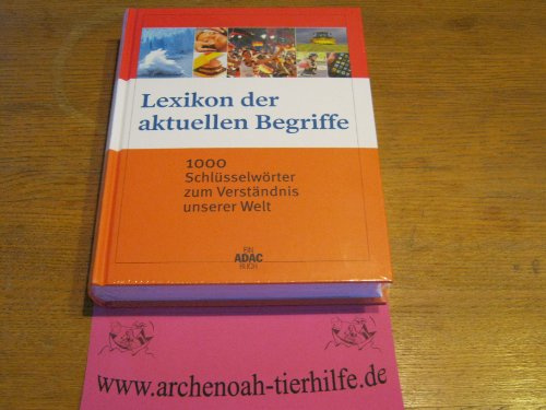 Lexikon der aktuellen Begriffe: 1000 Schlüsselwörter zum Verständnis unserer Welt