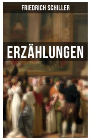Friedrich Schiller: Erzählungen: Moralische Schuld, Freiheit und dunkle Intrigen in klassischer deutscher Prosa