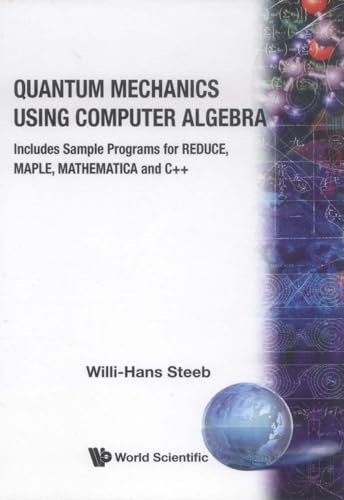 Quantum Mechanics Using Computer Algebra: Includes Sample Programs for Reduce, Maple, Mathematica and C++