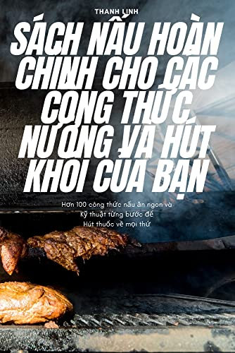 Sách NẤu Hoàn ChỈnh Cho Các Công ThỨc NƯỚng VÀ Hút Khói CỦa BẠn