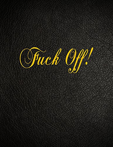 Fuck Off!: 108 Page Blank Lined Notebook