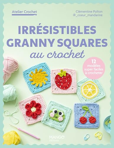 Irrésistibles granny squares au crochet: 12 créations super faciles à crocheter