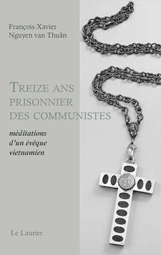 Treize ans prisonnier des communistes: Méditations d'un évêque vietnamien
