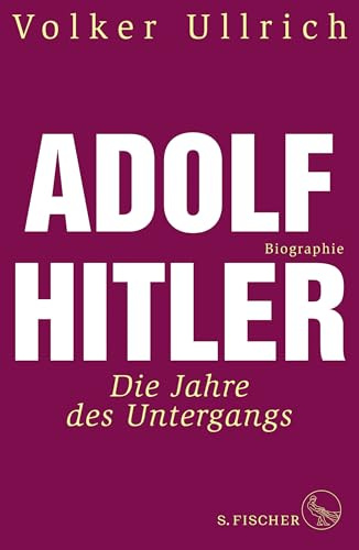 Adolf Hitler: Die Jahre des Untergangs 1939-1945 Biographie (Adolf Hitler. Biographie, Band 2)