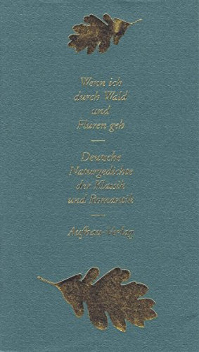 Wenn ich durch Wald und Fluren geh: Deutsche Naturgedichte der Klassik und Romantik