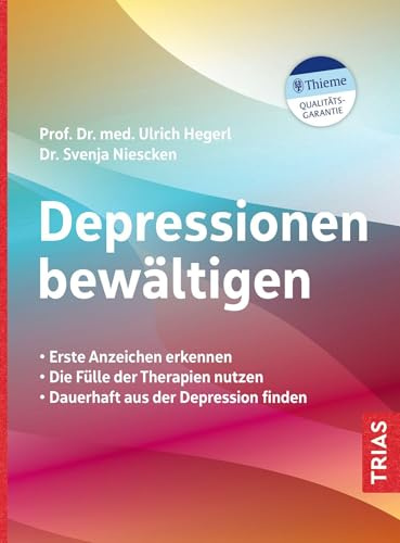 Depressionen bewältigen: Erste Anzeichen erkennen. Die Fülle der Therapien nutzen. Dauerhaft aus der Depression finden