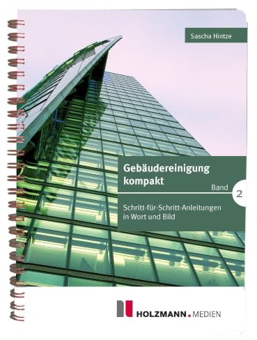 Gebäudereinigung kompakt - Band 2: Schritt-für-Schritt-Anleitungen in Wort und Bild