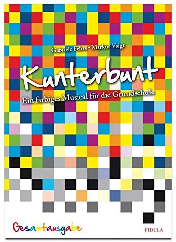 Kunterbunt: Ein farbiges Musical für die Grundschule - Gesamtausgabe