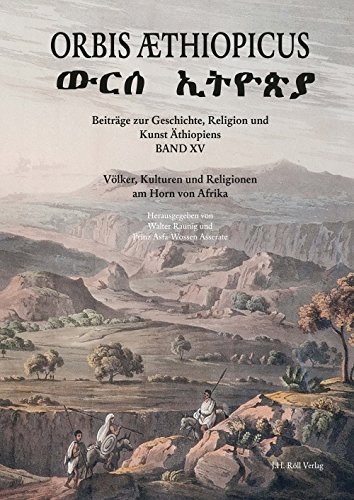 Orbis Aethiopicus XV: Völker, Kulturen und Religionen am Horn von Afrika (Orbis Aethiopicus: Beiträge zur Geschichte, Religion und Kunst Äthiopiens)