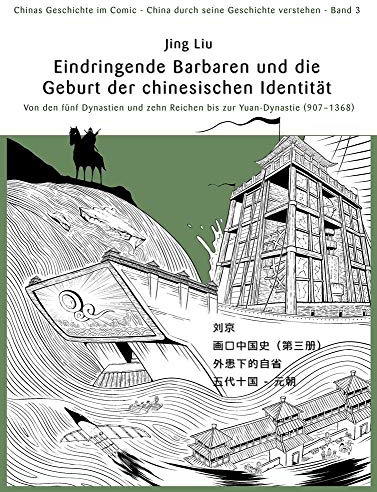Chinas Geschichte im Comic - China durch seine Geschichte verstehen - Band 3: Barbareninvasionen und die Geburtsstunde der chinesischen Identität - ... bis zur Yuan-Dynastie (907 – 1368)