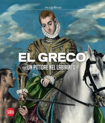 El Greco. Un pittore nel labirinto. Ediz. a colori (Cataloghi di arte antica)