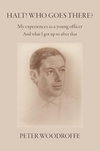 Halt! Who Goes There?: My Experiences as a Young Officer, and what I got up to after that.