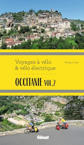 Occitanie Vol.2 Voyages à vélo et vélo électrique: Itinéraires de 2 à 6 jours : Gard, Hérault, Lozère, Aveyron, Tarn, Haute-Garonne