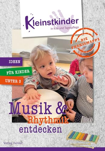 Die Praxismappe: Musik & Rhythmik entdecken: Kleinstkinder in Kita und Tagespflege: Ideen für Kinder unter 3