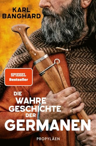 Die wahre Geschichte der Germanen: Die faszinierende Lebenswelt der Germanen jenseits von Mythos und völkischer Ideologie
